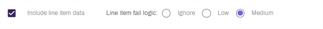Include line item checkbox with fail logic radio buttons.