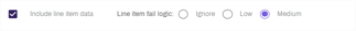 Include line item checkbox with fail logic radio buttons.