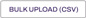 "Bulk Upload (CSV)" button. "Bulk Upload (CSV)" button.